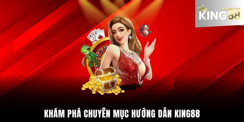 Khám phá chuyên mục hướng dẫn King88