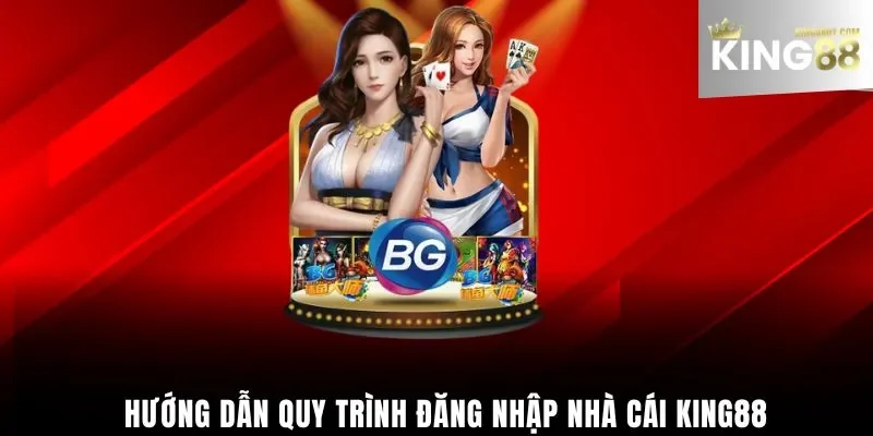 Hướng dẫn King88 VỀ quy trình đăng nhập