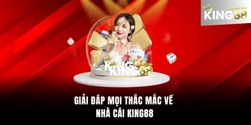 Giải đáp mọi thắc mắc về nhà cái King88