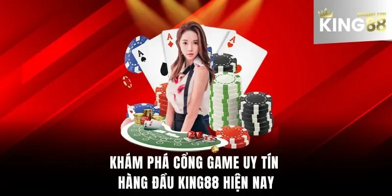 Khám phá cổng game uy tín hàng đầu King88 hiện nay