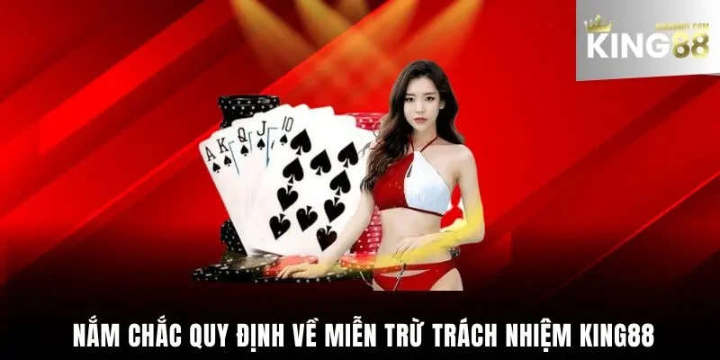  Nắm chắc quy định về miễn trừ trách nhiệm King88
