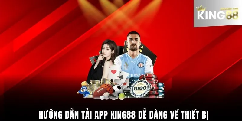 Hướng dẫn tải app King88 dễ dàng về thiết bị